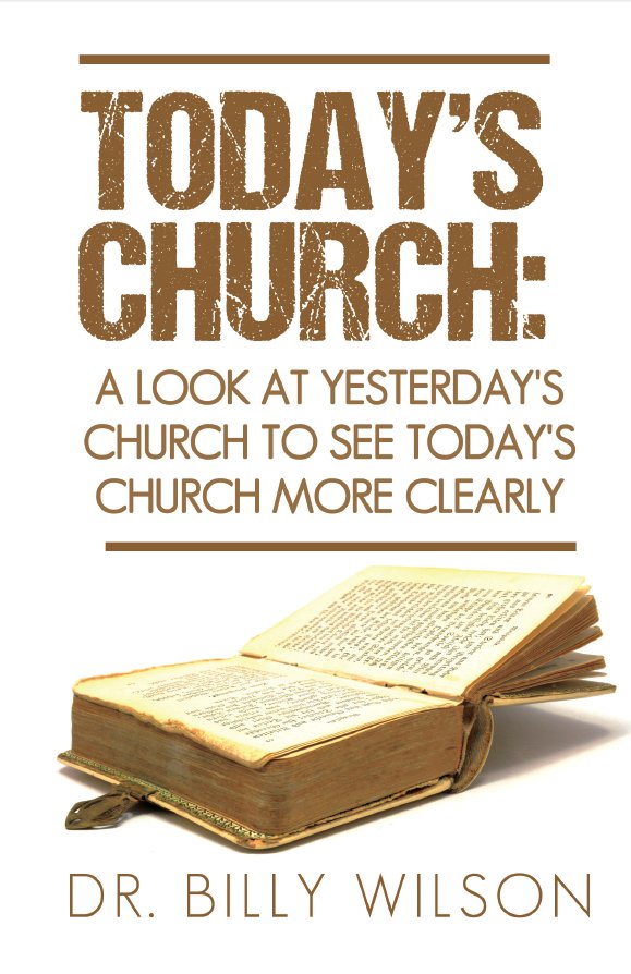 Today's Church: A Look at Yesterday's Church to See Today's Church More Clearly